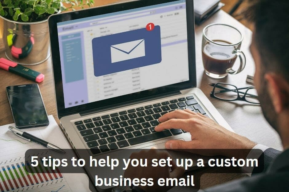 5 tips to help you set up a custom business email