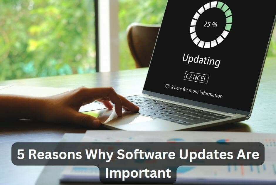 5 Reasons Why Software Updates Are Important